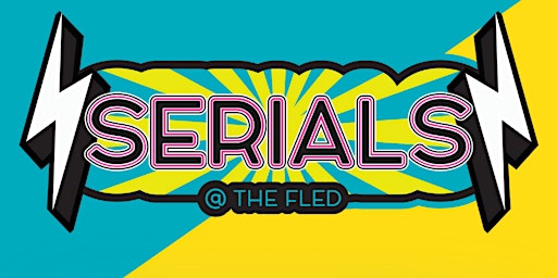 SERIALS by The Fled Collective - Cycle 8, Week 1 FRIDAY primary image