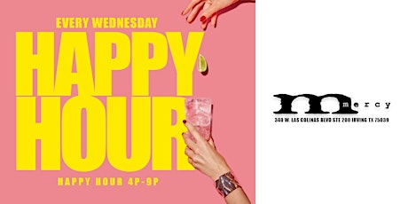 HAPPY HOUR AT MERCY EVERY WEDNESDAY