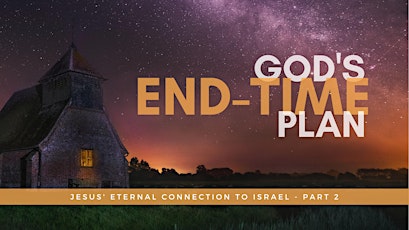 God's End-Time Plan: Jesus' Eternal Connection to Israel Part 2