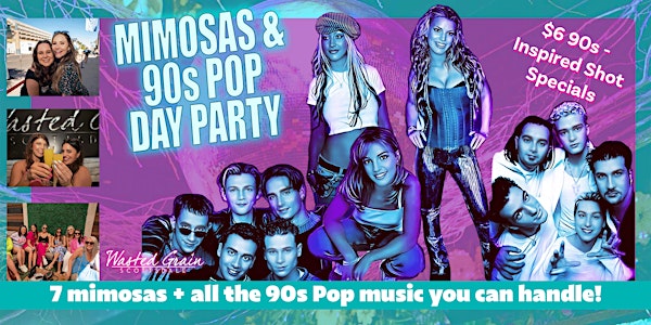 Mimosas & 90s Pop Day Party at Wasted Grain - Includes 7 Mimosas!
