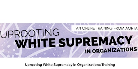 AORTA Training for CoRenewal "Uprooting White Supremacy" primary image