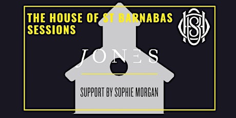 The House of St Barnabas Sessions Presents: JONES // // Sophie Morgan primary image