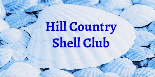 Hill Country Shell Club - 1st Meeting primary image