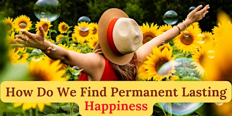 How Do We Find Permanent Lasting Happiness