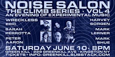 Noise Salon: The Climb Series, Vol 4, June 10, 8 PM, Green Kill Sessions