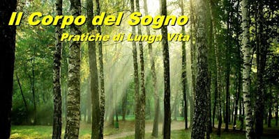 IL CORPO DEL SOGNO - pratiche di lunga vita IL CORPO DEL SOGNO - pratiche di lunga vita