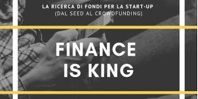 Workshop " Finance is king - La ricerca di fondi per la startup " Workshop " Finance is king - La ricerca di fondi per la startup "