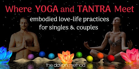 Where Yoga & Tantra Meet - Embodied Love Practices for Singles & Couples