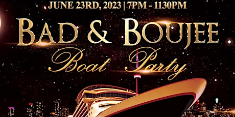 BAD AND BOUJEE BOAT PARTY