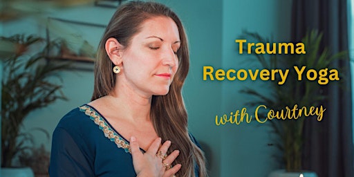 Primaire afbeelding van Trauma Recovery Yoga Class with Courtney (Weekly, donation-based)