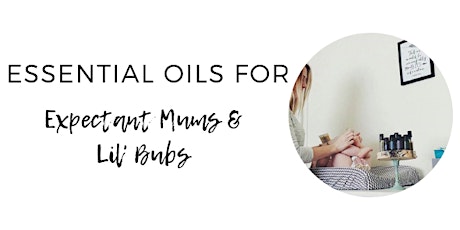 Essential Oils For Expectant Mums & Lil' Bubs primary image