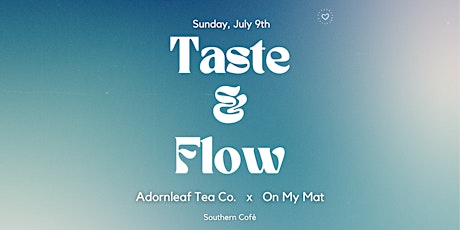 Taste & Flow - Presented by Adornleaf Tea Co.