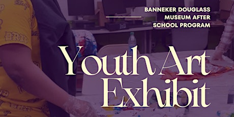 Banneker-Douglass Museum Youth Art Exhibit and After-School Program Finale