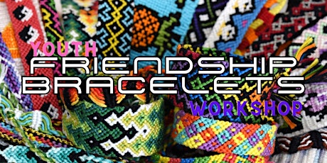 Youth Workshop - Friendship Bracelets