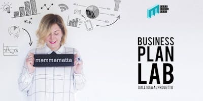 Business Plan Lab - dall'idea al progetto Business Plan Lab - dall'idea al progetto