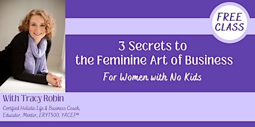 3 Secrets to the Feminine Art of Business - for Women with No Kids primary image