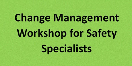 Change Management Workshop for Safety Professionals and Practitioners (Safety Specialists)- Melbourne  primary image