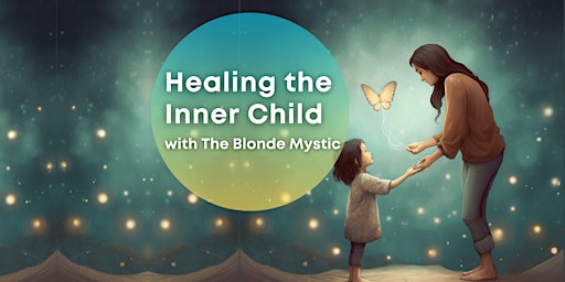 Healing the Inner Child with The Blonde Mystic