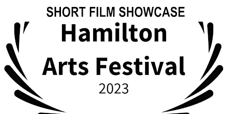 Hamilton Arts Festival ~ Short Film Showcase