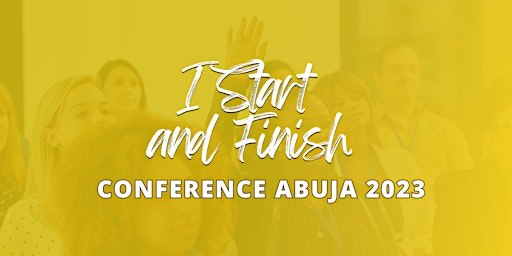 I START AND FINISH Conference Abuja