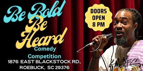 BE BOLD. BE HEARD. COMEDY COMPETITION SHOW