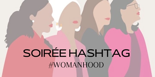 Soirée Hashtag - Womanhood