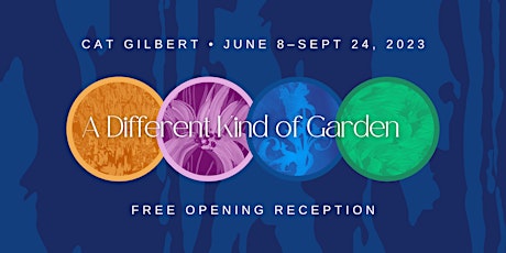 "A Different Kind of Garden" Free Opening Reception
