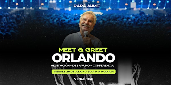 MEET & GREET + CONFERENCIA PAPÁ  JAIME - ORLANDO