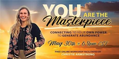 YOU are the Masterpiece: Connecting to your Own Power to Generate Abundance