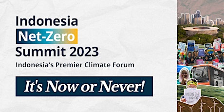 Indonesia Net-Zero Summit 2023: It's Now or Never!