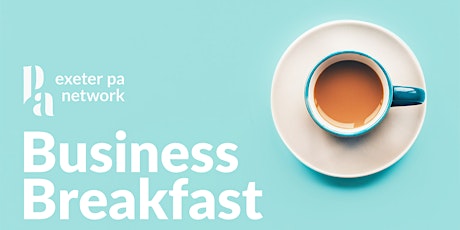 Exeter PA Network Business Breakfast - 21 February 2019 primary image