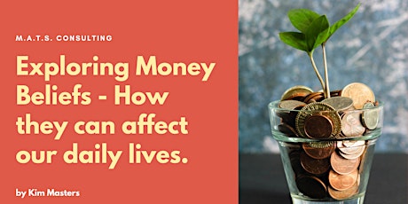 Exploring Money Beliefs - How They Can Affect Your Daily Life - Online talk
