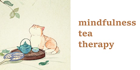 Reset our mind Reborn our life - Mindfulness Tea Therapy workshop.
