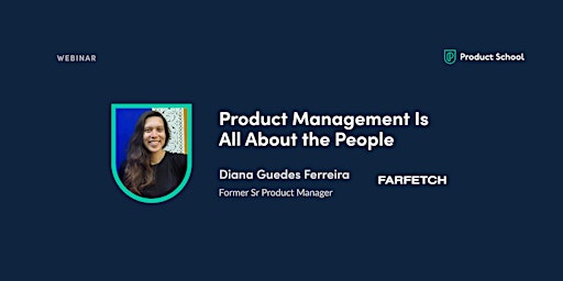 Webinar: Product Management Is All About the People by fmr Farfetch Sr PM primary image