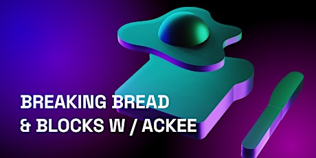 Breaking Bread & Blocks w/ Ackee