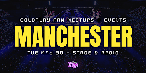 Coldplay Fan Meetup - Manchester - May 30th