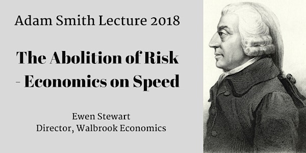 2018 Adam Smith Lecture: The Abolition of Risk - Economics on Speed