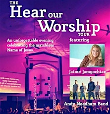 Hear our Worship Tour ~ Concert with Jaime Jamgochian, The Andy Needham Band and Joe Frey! primary image