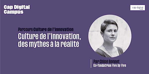 Culture de l’innovation, des mythes à la réalité - CAP DIGITAL CAMPUS
