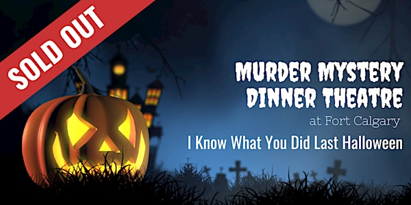 SOLD OUT: Murder Mystery Dinner Theatre: I Know What You Did Last Halloween