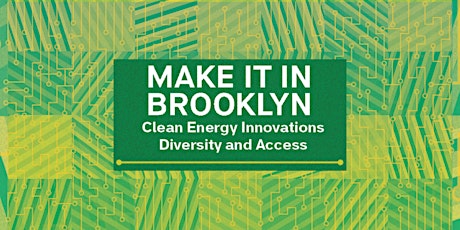 Make It in Brooklyn Panel: Clean Energy Innovations - Diversity and Access