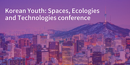 Korean Youth: Spaces, Ecologies and Technologies conference primary image