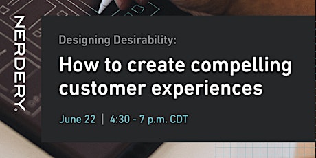 Designing Desirability: How to create compelling customer experiences