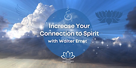 Increase Your Connection to Spirit with Walter Ernst