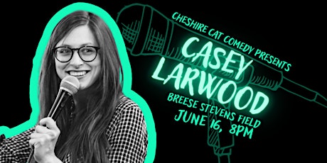 Cheshire Cat Comedy Presents: Casey Larwood at Breese Stevens Field