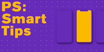 PS: Smart Tips PS: Smart Tips