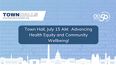 Town Hall, July 15th AM: Advancing Health Equity and Community Wellbeing