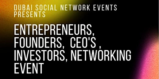 Entrepreneurs,  Founders,  CEO'S,  Investors Networking (Paid Event)