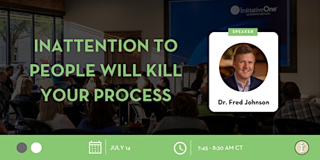 Inattention to People Will Kill Your Process