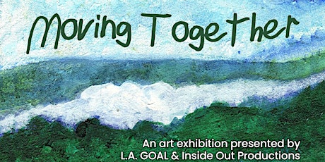 L.A. GOAL's Annual Integrated Art Show: 'Moving Together'